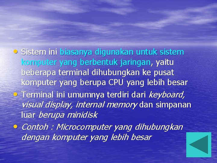  • Sistem ini biasanya digunakan untuk sistem • komputer yang berbentuk jaringan, yaitu