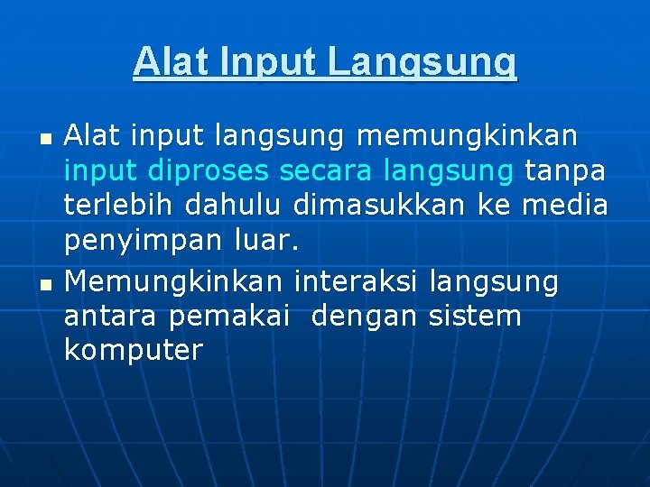 Alat Input Langsung n n Alat input langsung memungkinkan input diproses secara langsung tanpa