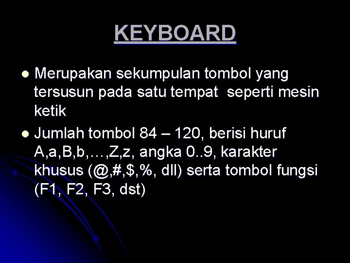 KEYBOARD Merupakan sekumpulan tombol yang tersusun pada satu tempat seperti mesin ketik l Jumlah