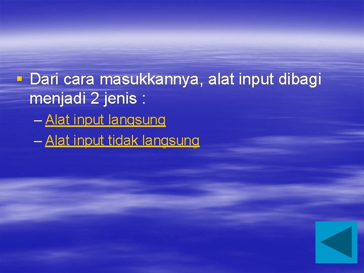 § Dari cara masukkannya, alat input dibagi menjadi 2 jenis : – Alat input