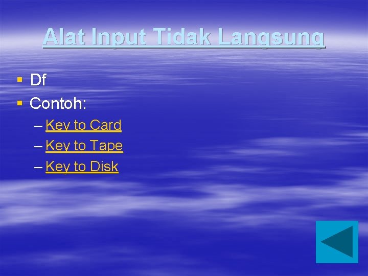 Alat Input Tidak Langsung § Df § Contoh: – Key to Card – Key