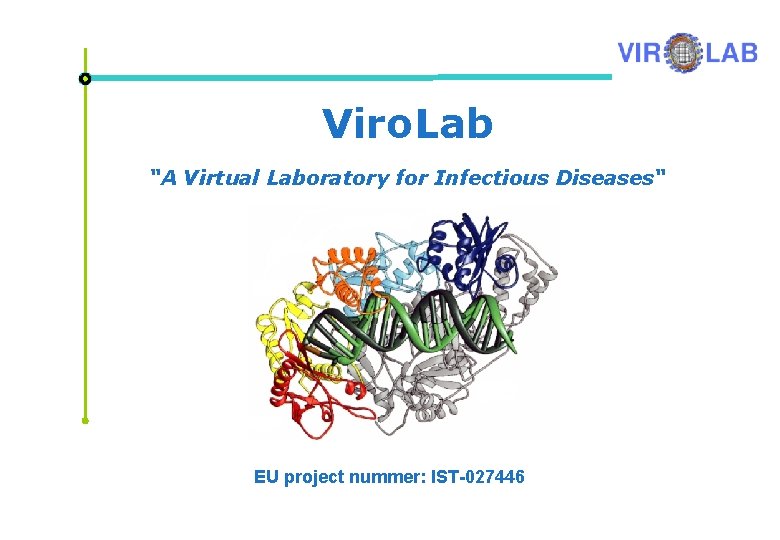 Viro. Lab “A Virtual Laboratory for Infectious Diseases“ EU project nummer: IST-027446 