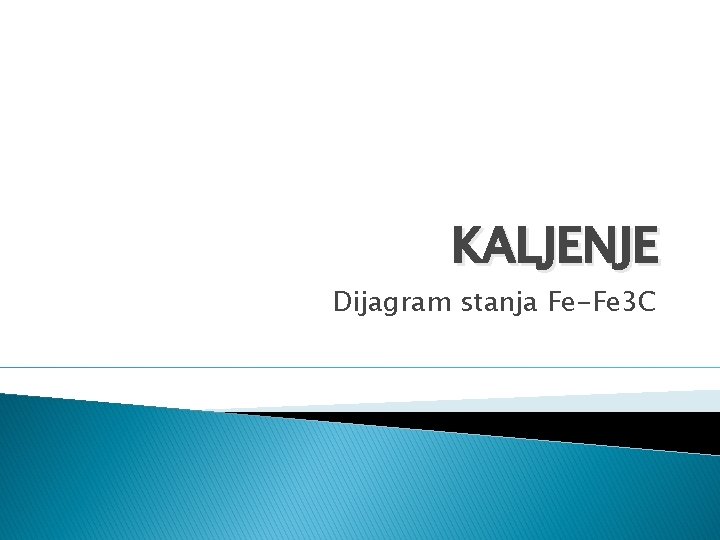 KALJENJE Dijagram stanja Fe-Fe 3 C 