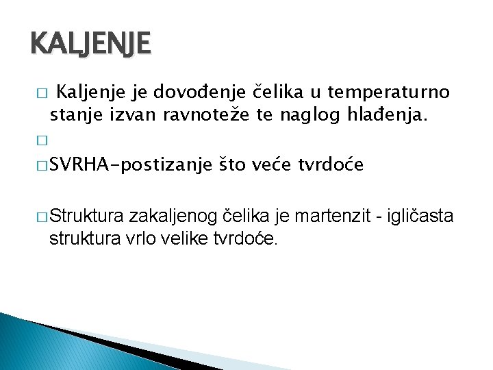 KALJENJE � Kaljenje je dovođenje čelika u temperaturno stanje izvan ravnoteže te naglog hlađenja.