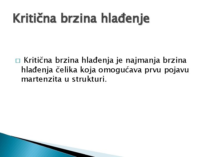 Kritična brzina hlađenje � Kritična brzina hlađenja je najmanja brzina hlađenja čelika koja omogućava