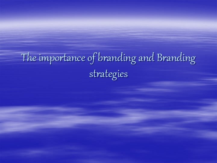 The importance of branding and Branding strategies 