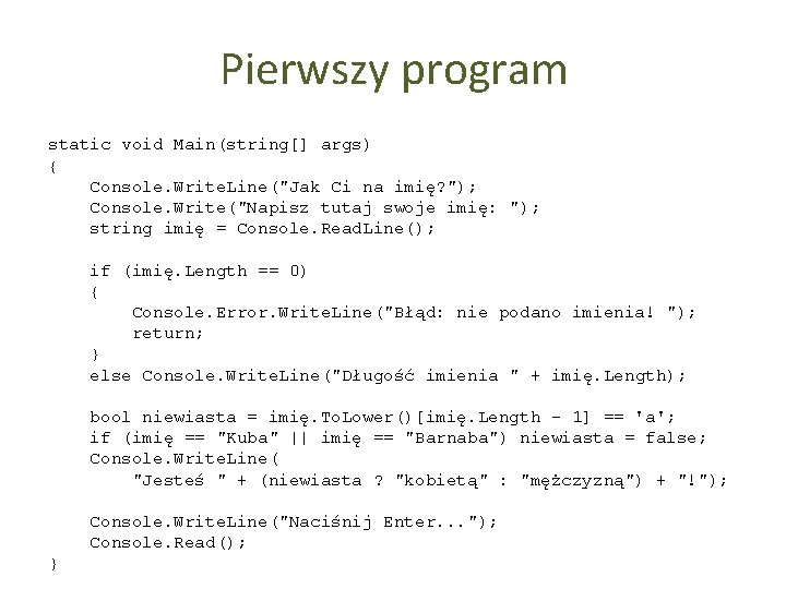 Pierwszy program static void Main(string[] args) { Console. Write. Line("Jak Ci na imię? ");