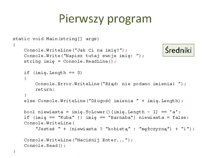 Pierwszy program static void Main(string[] args) { Console. Write. Line("Jak Ci na imię? ");