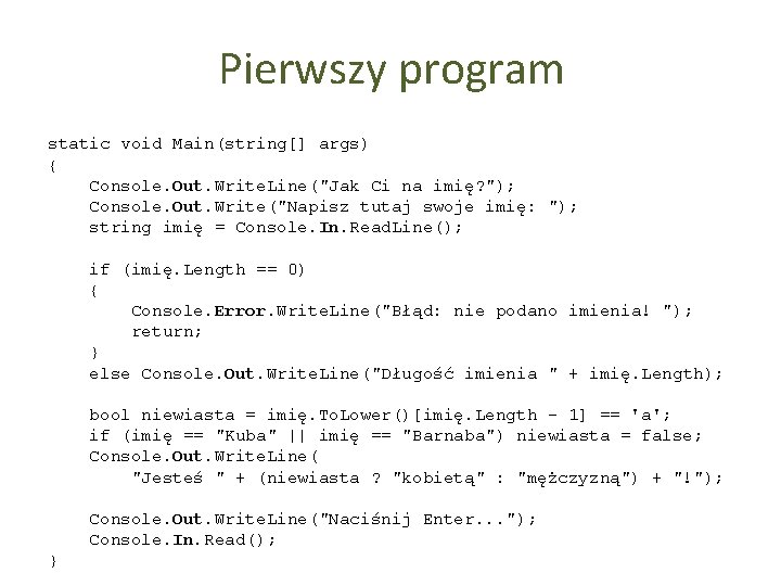 Pierwszy program static void Main(string[] args) { Console. Out. Write. Line("Jak Ci na imię?