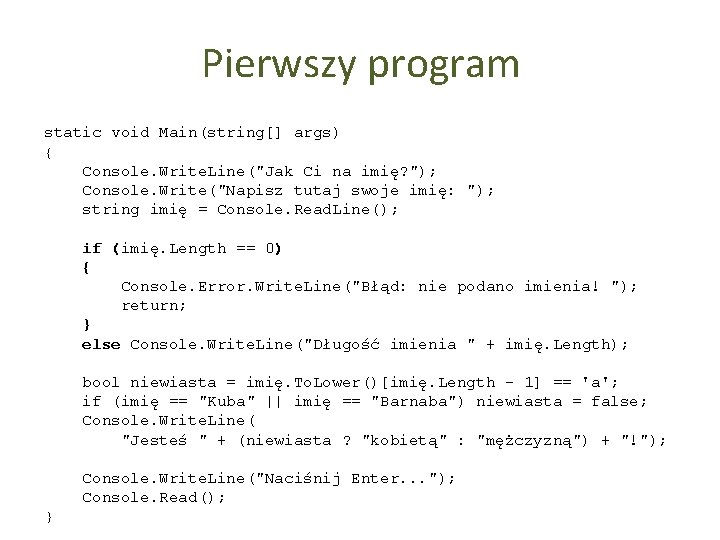 Pierwszy program static void Main(string[] args) { Console. Write. Line("Jak Ci na imię? ");