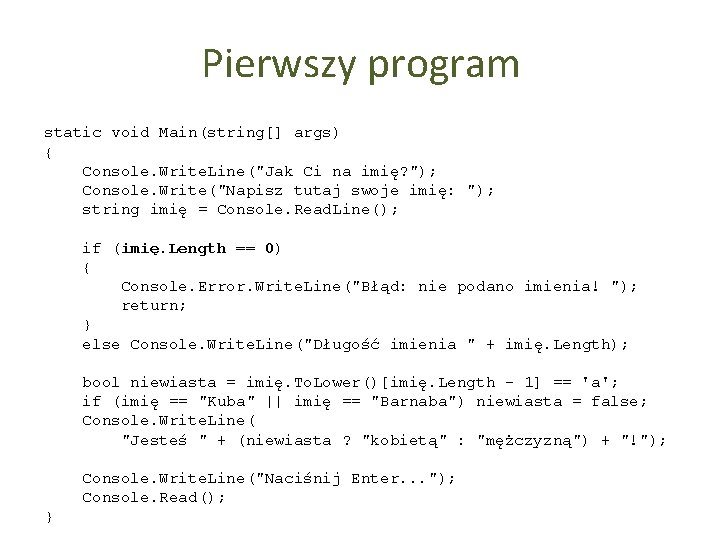 Pierwszy program static void Main(string[] args) { Console. Write. Line("Jak Ci na imię? ");