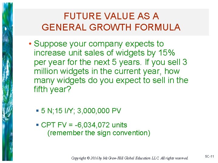 FUTURE VALUE AS A GENERAL GROWTH FORMULA • Suppose your company expects to increase