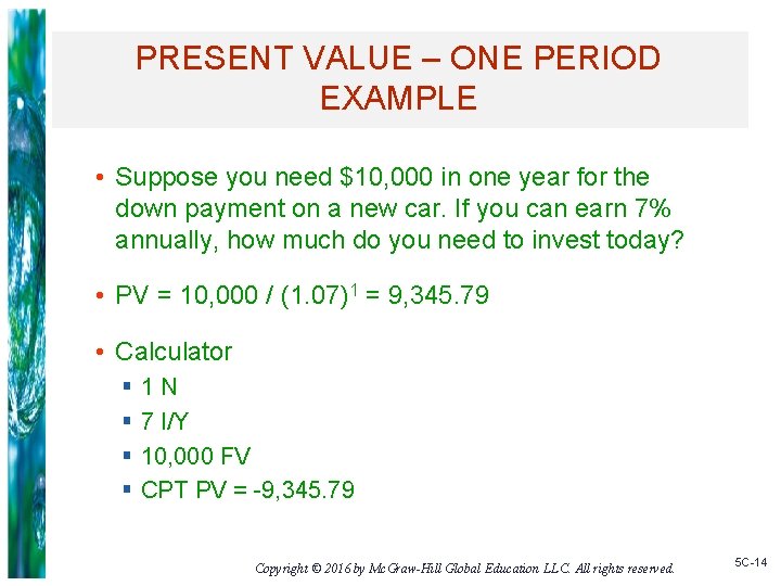 PRESENT VALUE – ONE PERIOD EXAMPLE • Suppose you need $10, 000 in one
