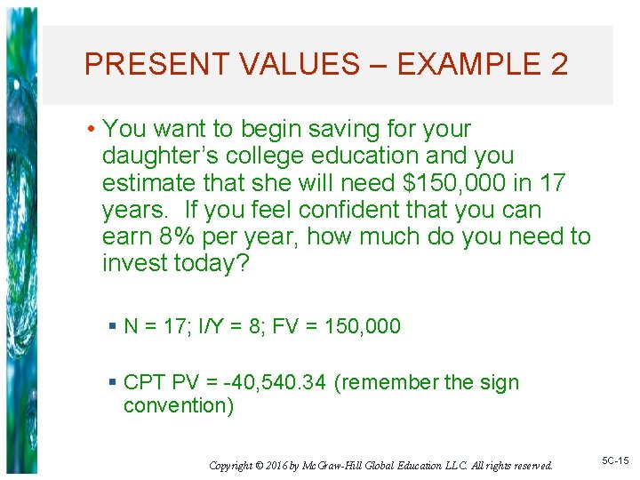 PRESENT VALUES – EXAMPLE 2 • You want to begin saving for your daughter’s
