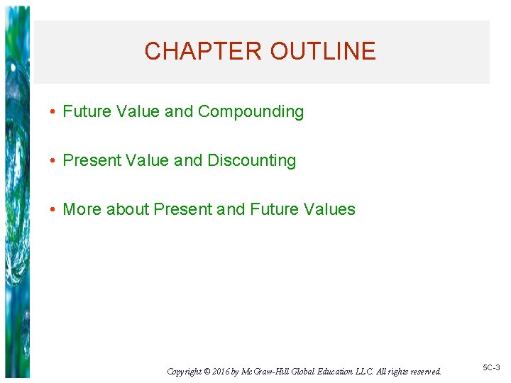 CHAPTER OUTLINE • Future Value and Compounding • Present Value and Discounting • More