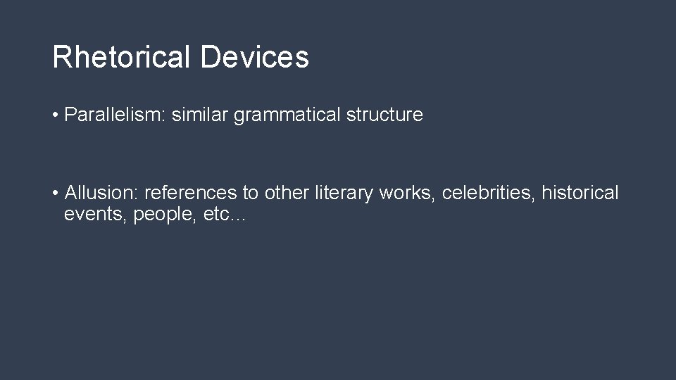 Rhetorical Devices • Parallelism: similar grammatical structure • Allusion: references to other literary works,