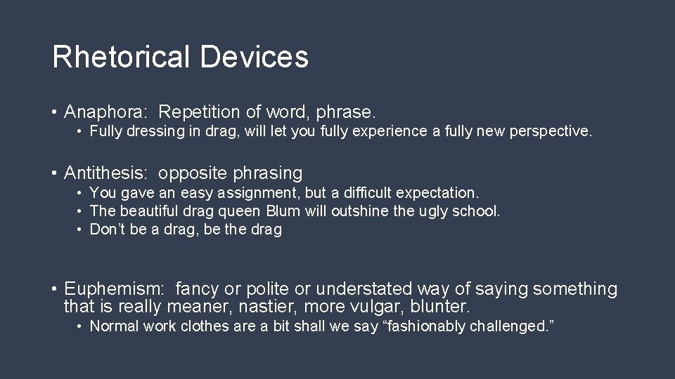 Rhetorical Devices • Anaphora: Repetition of word, phrase. • Fully dressing in drag, will