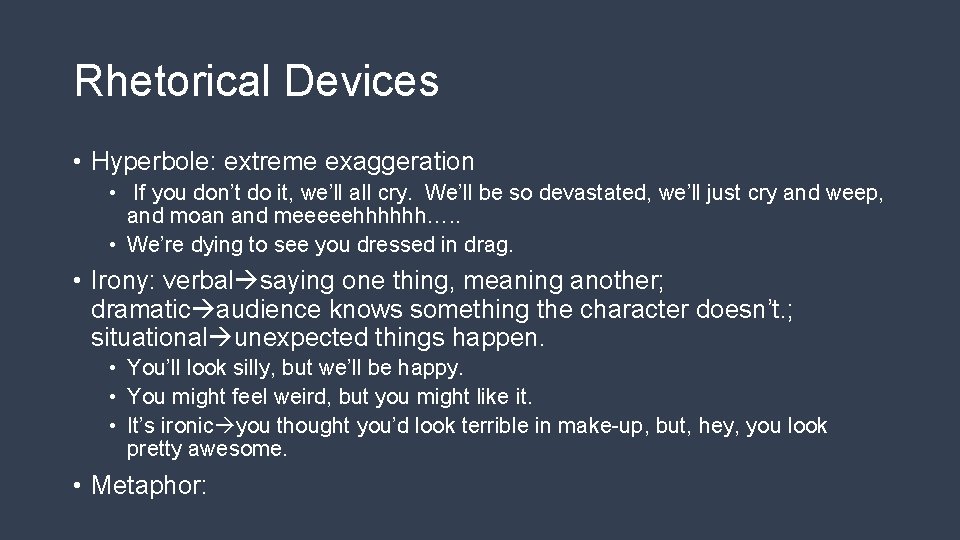 Rhetorical Devices • Hyperbole: extreme exaggeration • If you don’t do it, we’ll all