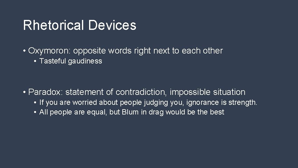 Rhetorical Devices • Oxymoron: opposite words right next to each other • Tasteful gaudiness