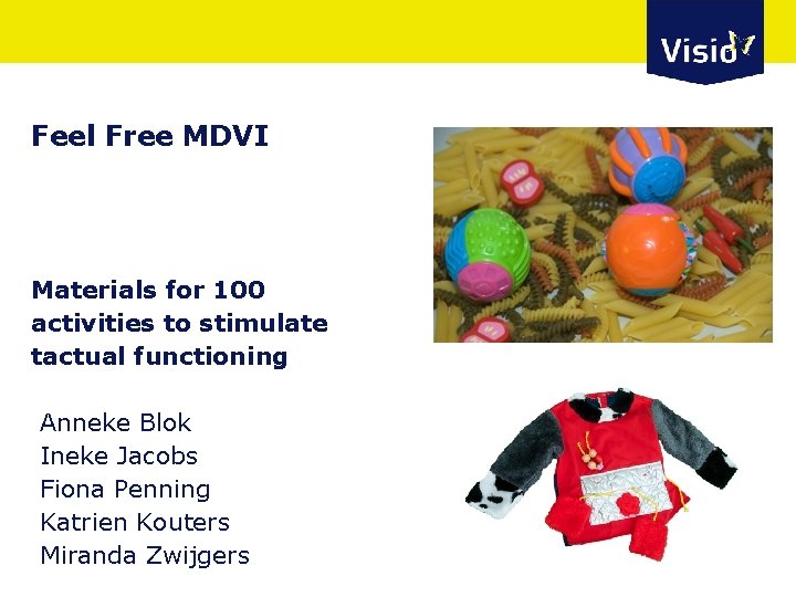 Feel Free MDVI Materials for 100 activities to stimulate tactual functioning Anneke Blok Ineke