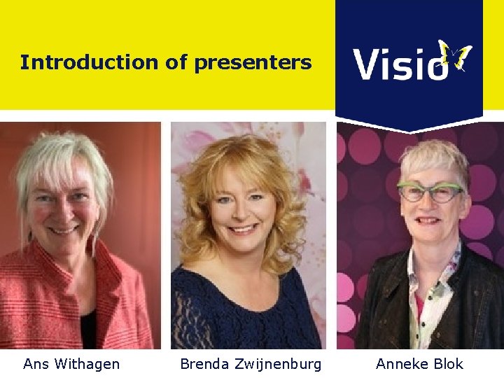 Introduction of presenters Ans Withagen Brenda Zwijnenburg Anneke Blok 
