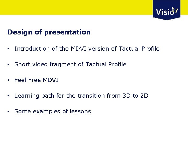 Design of presentation • Introduction of the MDVI version of Tactual Profile • Short