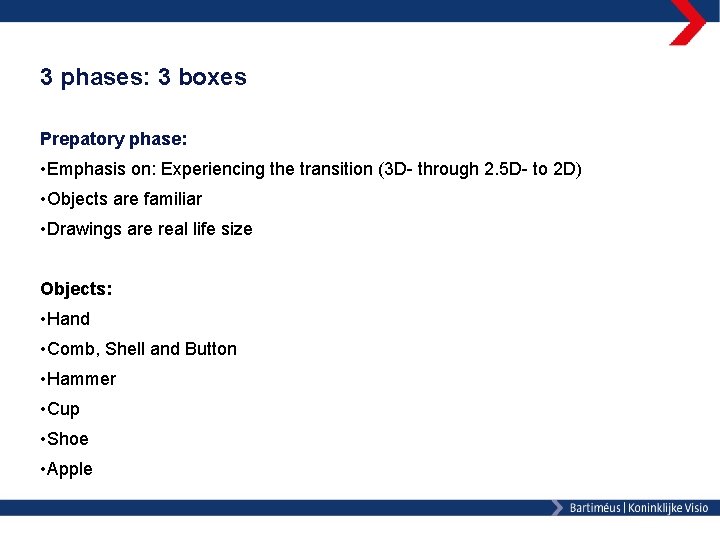 3 phases: 3 boxes Prepatory phase: • Emphasis on: Experiencing the transition (3 D-