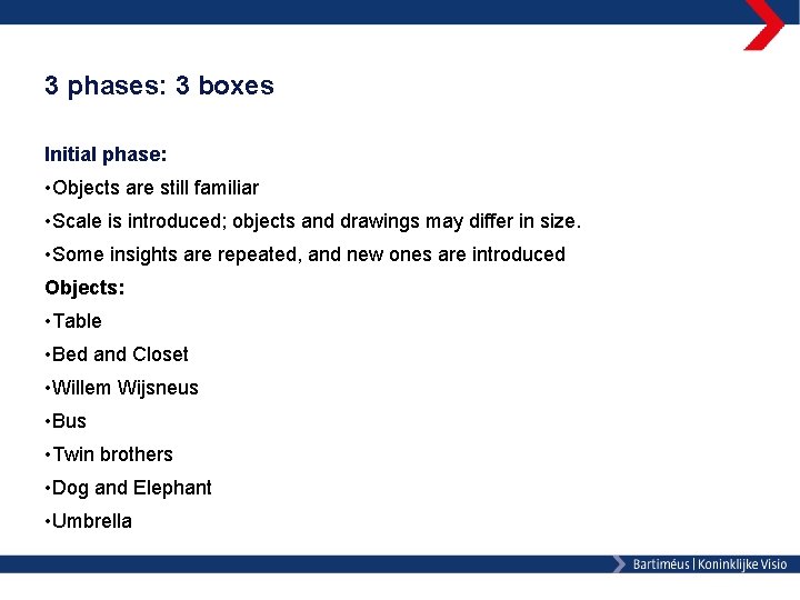 3 phases: 3 boxes Initial phase: • Objects are still familiar • Scale is