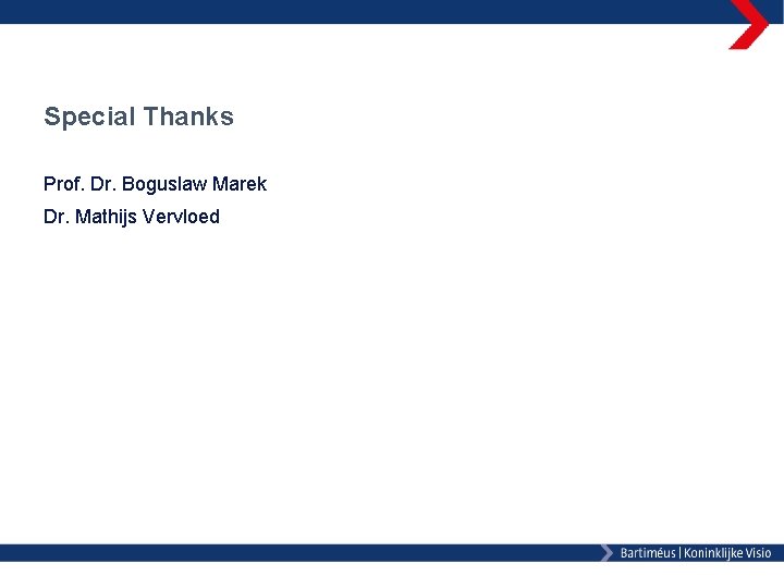 Special Thanks Prof. Dr. Boguslaw Marek Dr. Mathijs Vervloed 
