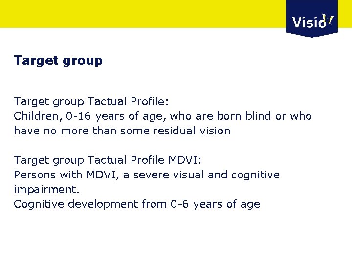 Target group Tactual Profile: Children, 0 -16 years of age, who are born blind