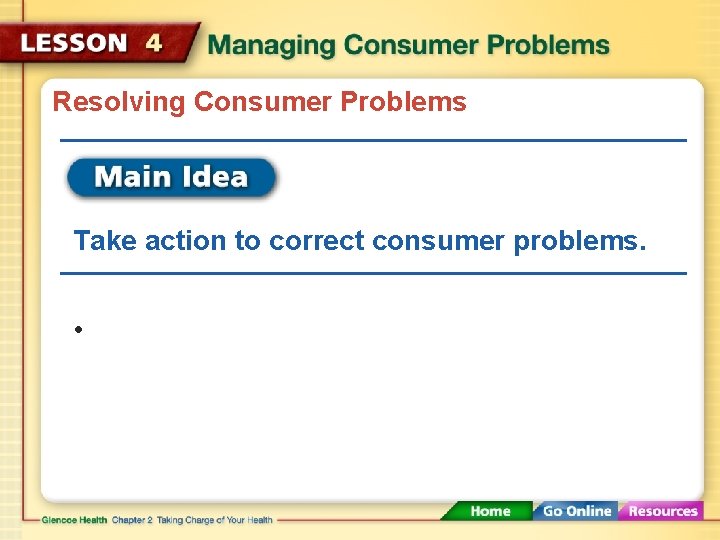 Resolving Consumer Problems Take action to correct consumer problems. • 