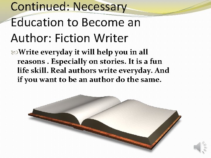 Continued: Necessary Education to Become an Author: Fiction Writer Write everyday it will help