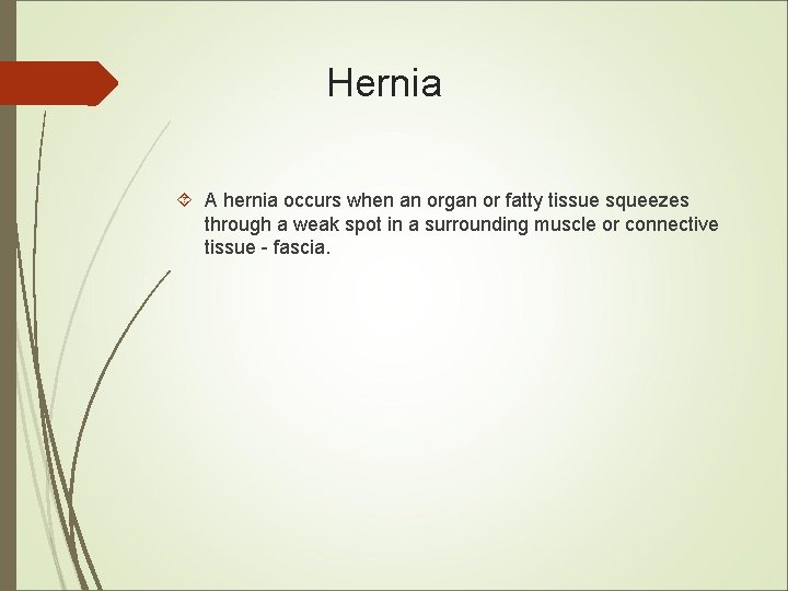 Hernia A hernia occurs when an organ or fatty tissue squeezes through a weak Hernia A hernia occurs when an organ or fatty tissue squeezes through a weak