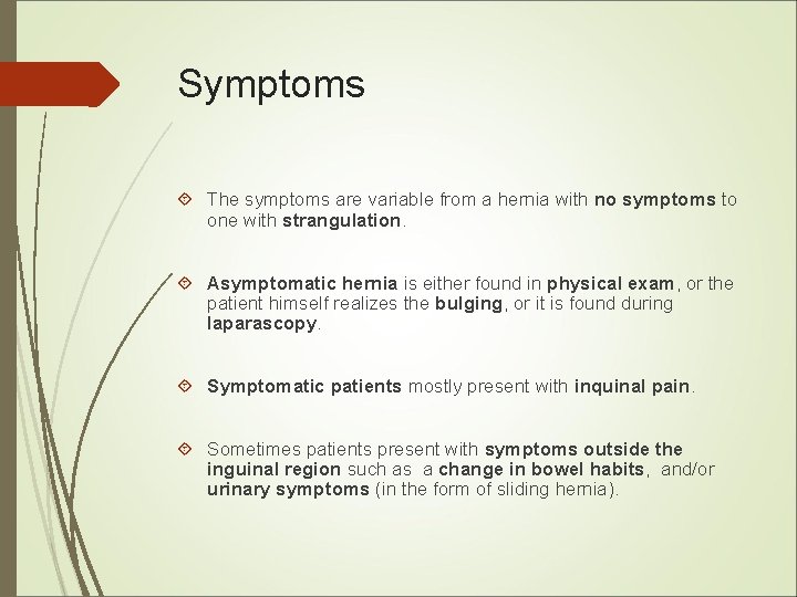 Symptoms The symptoms are variable from a hernia with no symptoms to one with Symptoms The symptoms are variable from a hernia with no symptoms to one with