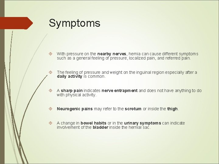 Symptoms With pressure on the nearby nerves, hernia can cause different symptoms such as Symptoms With pressure on the nearby nerves, hernia can cause different symptoms such as
