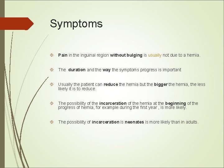 Symptoms Pain in the inguinal region without bulging is usually not due to a Symptoms Pain in the inguinal region without bulging is usually not due to a