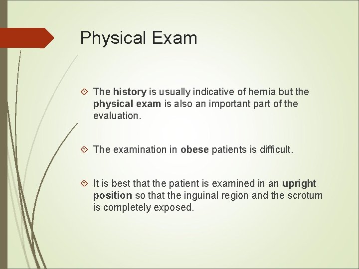 Physical Exam The history is usually indicative of hernia but the physical exam is Physical Exam The history is usually indicative of hernia but the physical exam is
