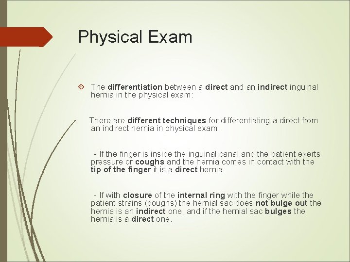 Physical Exam The differentiation between a direct and an indirect inguinal hernia in the Physical Exam The differentiation between a direct and an indirect inguinal hernia in the