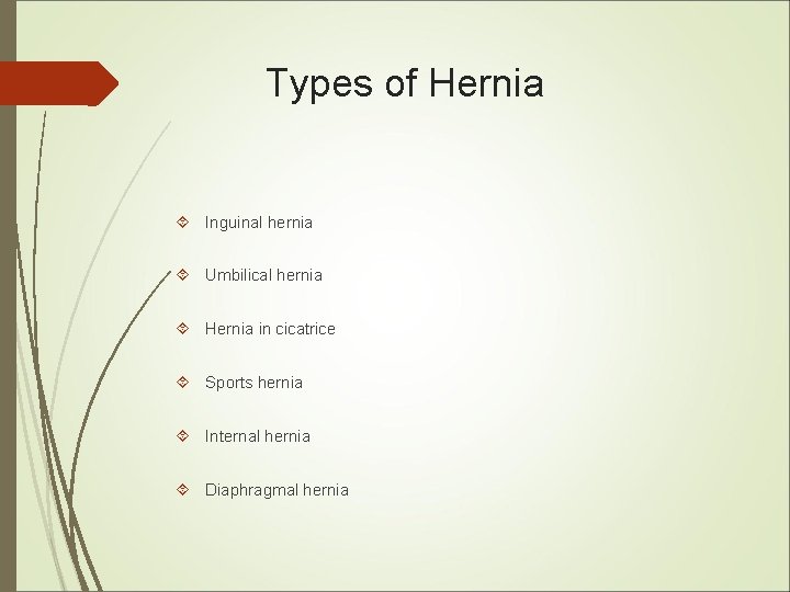 Types of Hernia Inguinal hernia Umbilical hernia Hernia in cicatrice Sports hernia Internal hernia Types of Hernia Inguinal hernia Umbilical hernia Hernia in cicatrice Sports hernia Internal hernia