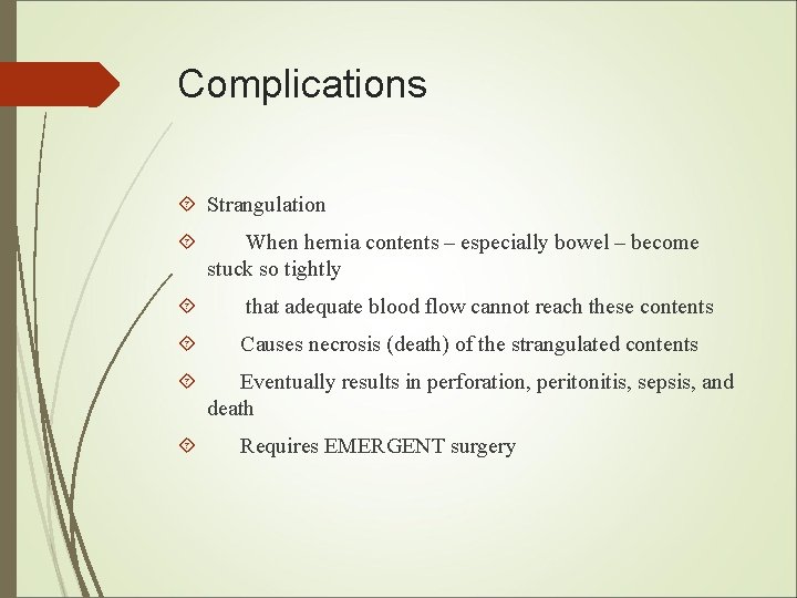Complications Strangulation When hernia contents – especially bowel – become stuck so tightly that Complications Strangulation When hernia contents – especially bowel – become stuck so tightly that