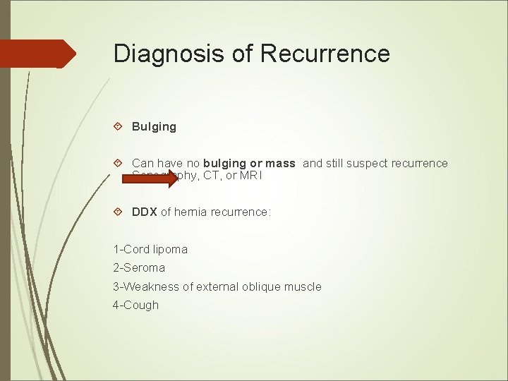 Diagnosis of Recurrence Bulging Can have no bulging or mass and still suspect recurrence Diagnosis of Recurrence Bulging Can have no bulging or mass and still suspect recurrence