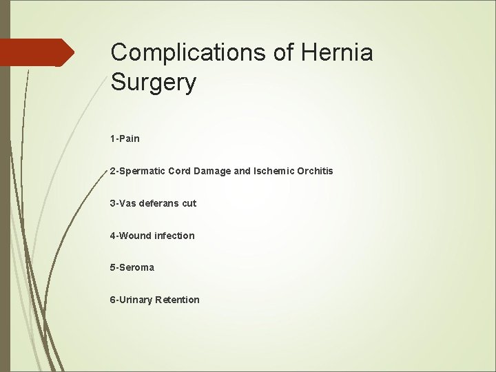 Complications of Hernia Surgery 1 -Pain 2 -Spermatic Cord Damage and Ischemic Orchitis 3 Complications of Hernia Surgery 1 -Pain 2 -Spermatic Cord Damage and Ischemic Orchitis 3