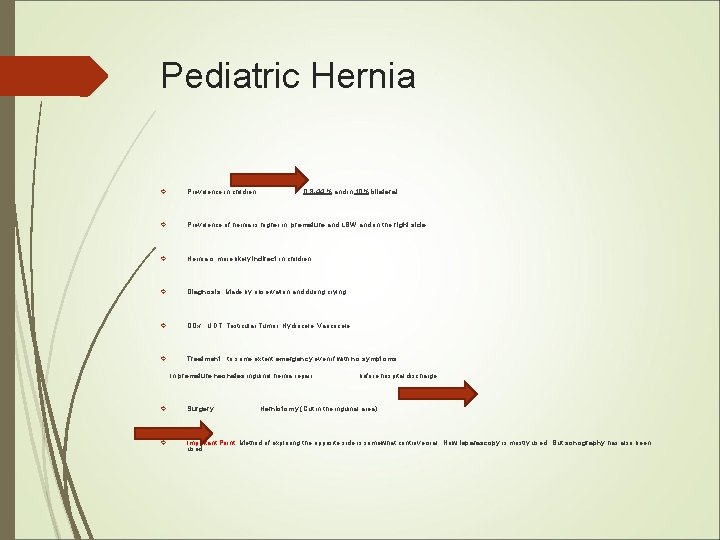 Pediatric Hernia Prevalence in children Prevalence of hernia is higher in, premature and LBW Pediatric Hernia Prevalence in children Prevalence of hernia is higher in, premature and LBW