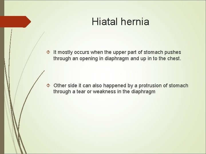Hiatal hernia It mostly occurs when the upper part of stomach pushes through an Hiatal hernia It mostly occurs when the upper part of stomach pushes through an