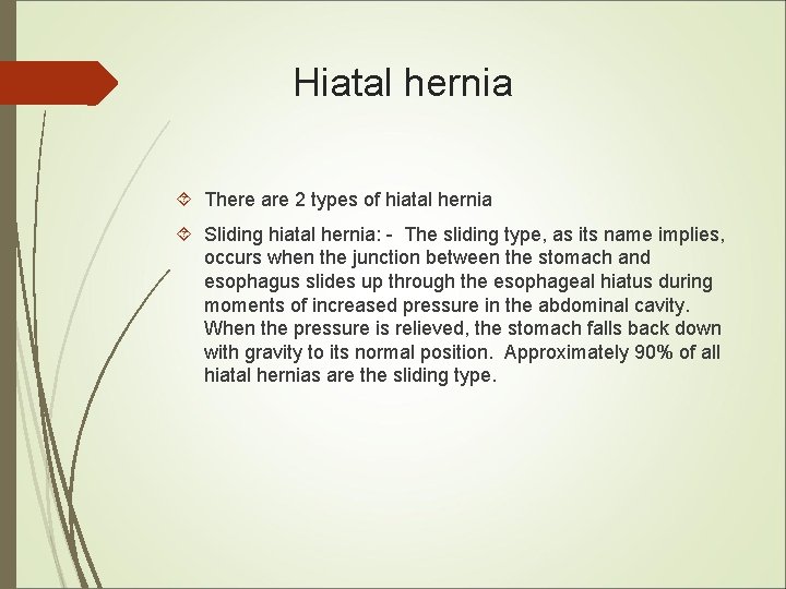 Hiatal hernia There are 2 types of hiatal hernia Sliding hiatal hernia: - The Hiatal hernia There are 2 types of hiatal hernia Sliding hiatal hernia: - The