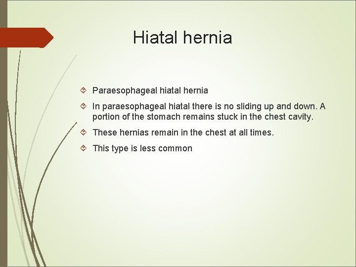 Hiatal hernia Paraesophageal hiatal hernia In paraesophageal hiatal there is no sliding up and Hiatal hernia Paraesophageal hiatal hernia In paraesophageal hiatal there is no sliding up and