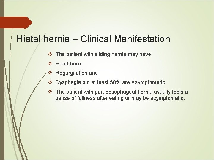 Hiatal hernia – Clinical Manifestation The patient with sliding hernia may have, Heart burn Hiatal hernia – Clinical Manifestation The patient with sliding hernia may have, Heart burn