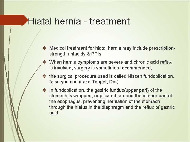 Hiatal hernia - treatment Medical treatment for hiatal hernia may include prescriptionstrength antacids & Hiatal hernia - treatment Medical treatment for hiatal hernia may include prescriptionstrength antacids &