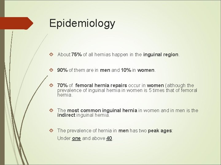 Epidemiology About 75% of all hernias happen in the inguinal region. 90% of them Epidemiology About 75% of all hernias happen in the inguinal region. 90% of them