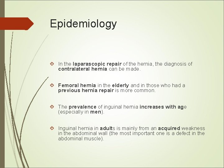 Epidemiology In the laparascopic repair of the hernia, the diagnosis of contralateral hernia can Epidemiology In the laparascopic repair of the hernia, the diagnosis of contralateral hernia can